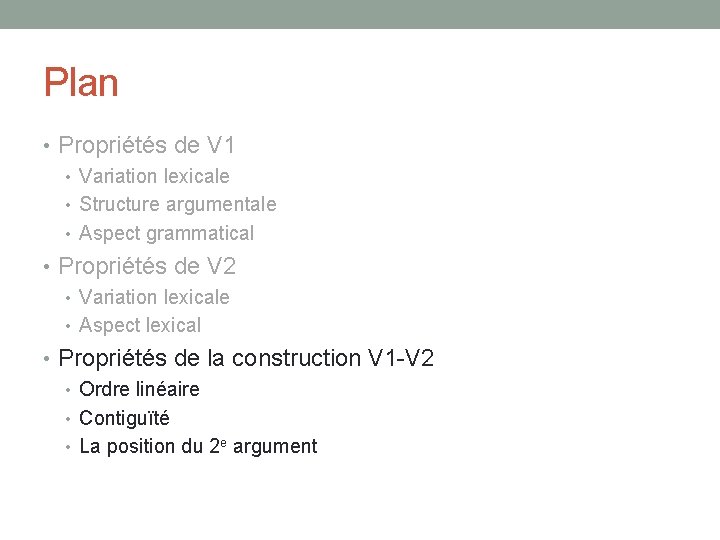 Plan • Propriétés de V 1 • Variation lexicale • Structure argumentale • Aspect