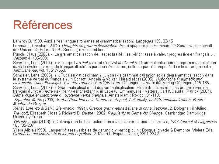 Références Lamiroy B. 1999. Auxiliaires, langues romanes et grammaticalisation. Langages 135, 33 -45 Lehmann,