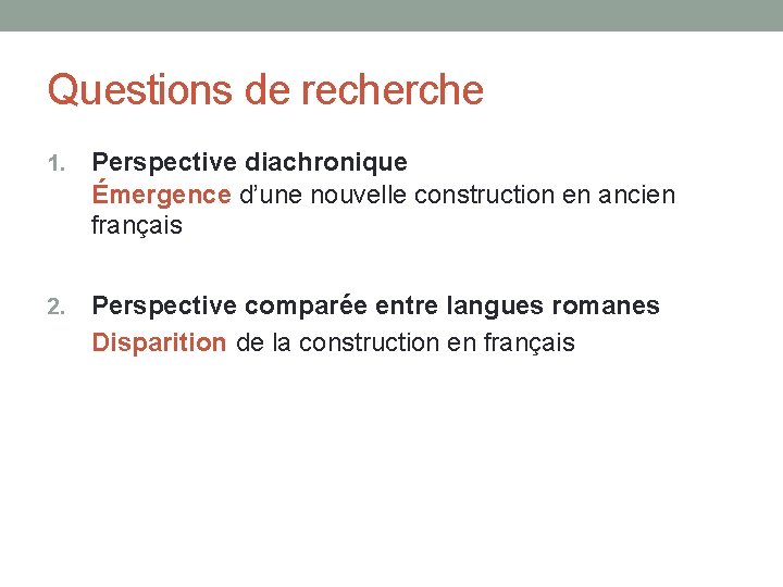 Questions de recherche 1. Perspective diachronique Émergence d’une nouvelle construction en ancien français 2.