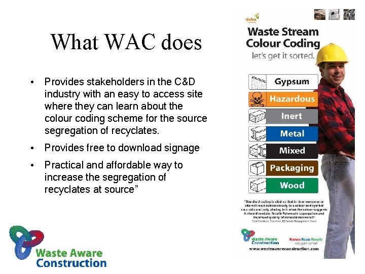 What WAC does • Provides stakeholders in the C&D industry with an easy to