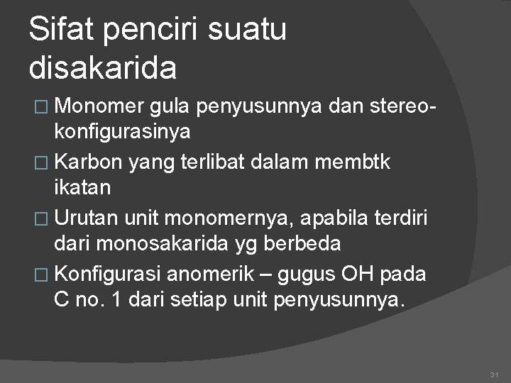 Sifat penciri suatu disakarida � Monomer gula penyusunnya dan stereokonfigurasinya � Karbon yang terlibat