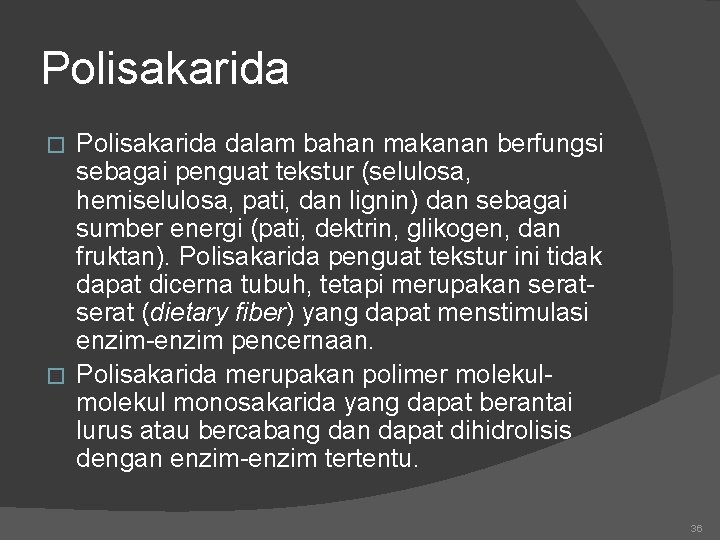 Polisakarida dalam bahan makanan berfungsi sebagai penguat tekstur (selulosa, hemiselulosa, pati, dan lignin) dan