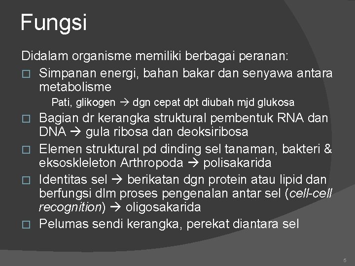 Fungsi Didalam organisme memiliki berbagai peranan: � Simpanan energi, bahan bakar dan senyawa antara