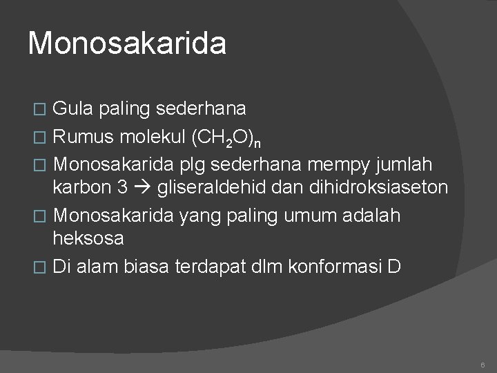 Monosakarida Gula paling sederhana � Rumus molekul (CH 2 O)n � Monosakarida plg sederhana