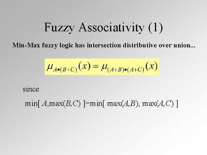 Fuzzy Associativity (1) Min-Max fuzzy logic has intersection distributive over union. . . since