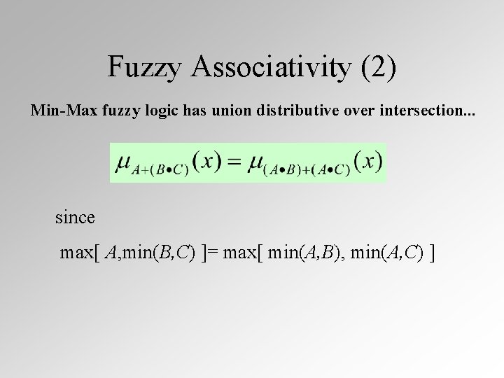 Fuzzy Associativity (2) Min-Max fuzzy logic has union distributive over intersection. . . since