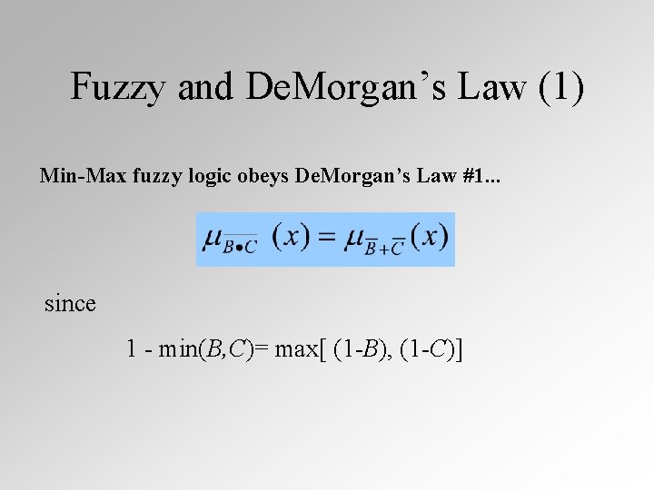 Fuzzy and De. Morgan’s Law (1) Min-Max fuzzy logic obeys De. Morgan’s Law #1.