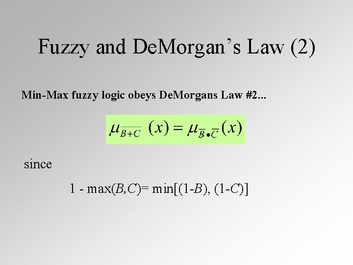 Fuzzy and De. Morgan’s Law (2) Min-Max fuzzy logic obeys De. Morgans Law #2.