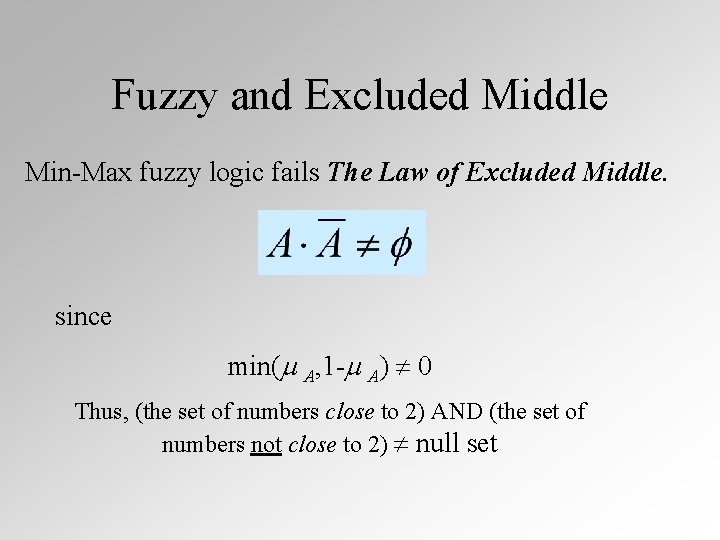 Fuzzy and Excluded Middle Min-Max fuzzy logic fails The Law of Excluded Middle. since