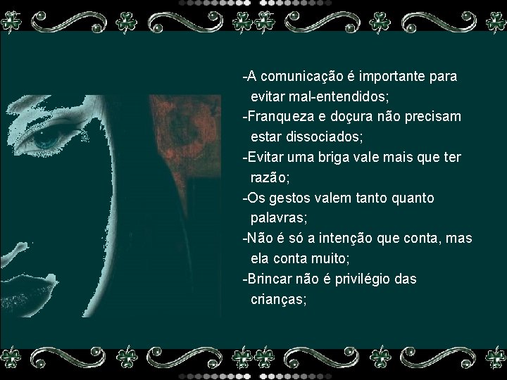 -A comunicação é importante para evitar mal-entendidos; -Franqueza e doçura não precisam estar dissociados;