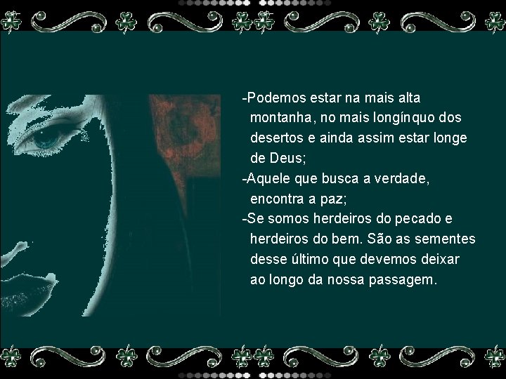 -Podemos estar na mais alta montanha, no mais longínquo dos desertos e ainda assim