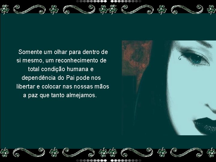 Somente um olhar para dentro de si mesmo, um reconhecimento de total condição humana