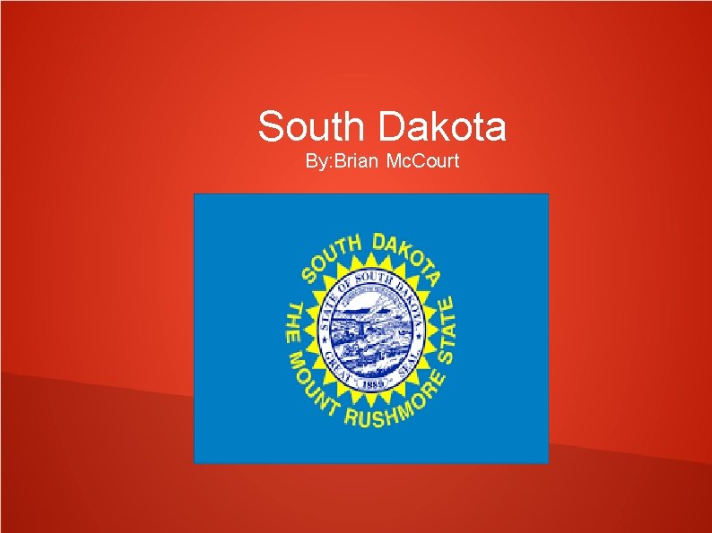 South Dakota By: Brian Mc. Court 