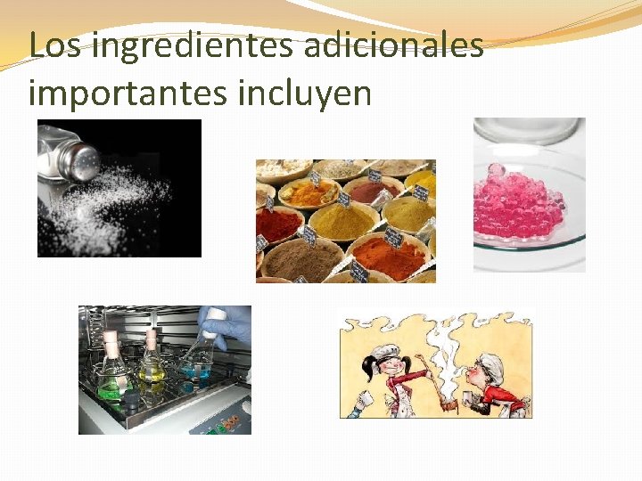 Los ingredientes adicionales importantes incluyen 
