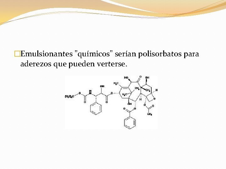 �Emulsionantes "químicos" serían polisorbatos para aderezos que pueden verterse. 