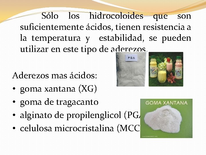 Sólo los hidrocoloides que son suficientemente ácidos, tienen resistencia a la temperatura y estabilidad,