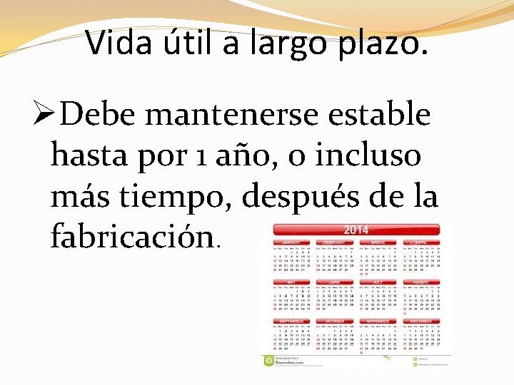 Vida útil a largo plazo. ØDebe mantenerse estable hasta por 1 año, o incluso
