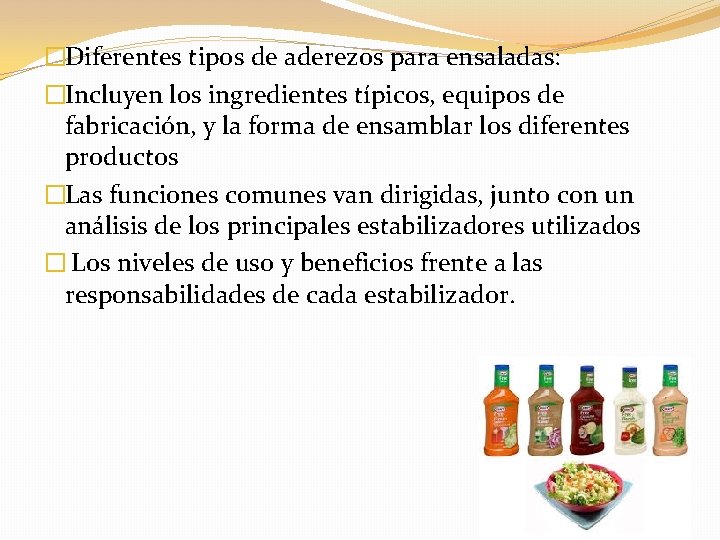 �Diferentes tipos de aderezos para ensaladas: �Incluyen los ingredientes típicos, equipos de fabricación, y