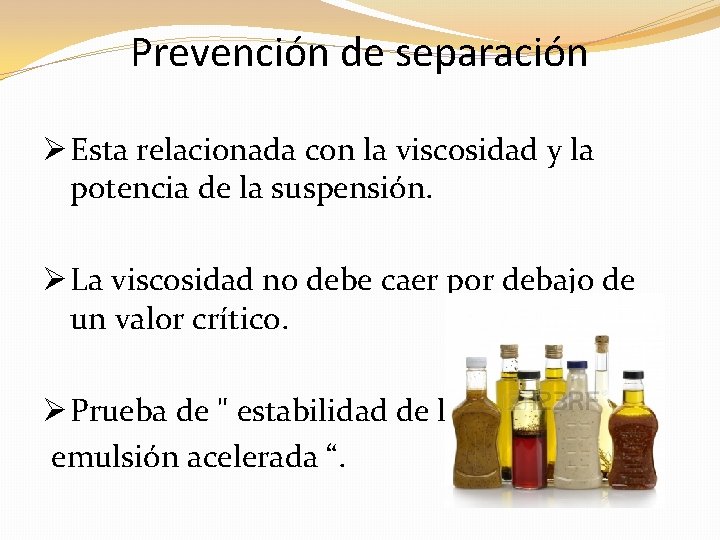 Prevención de separación Ø Esta relacionada con la viscosidad y la potencia de la