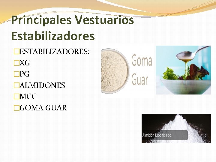 Principales Vestuarios Estabilizadores �ESTABILIZADORES: �XG �PG �ALMIDONES �MCC �GOMA GUAR 
