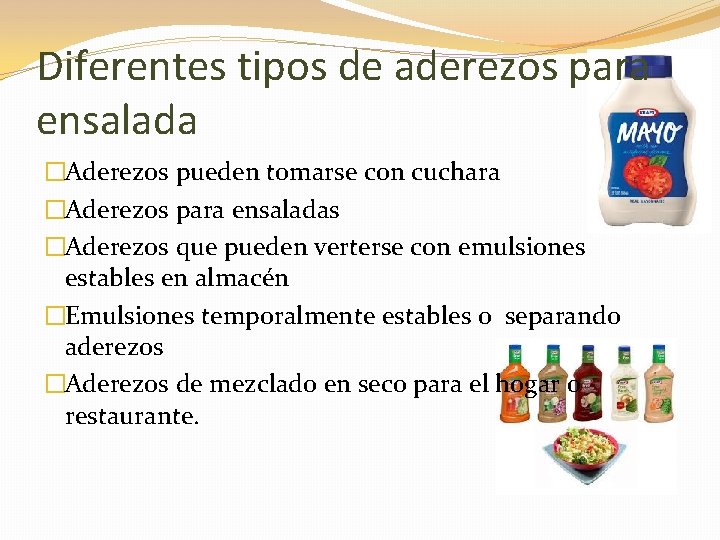 Diferentes tipos de aderezos para ensalada �Aderezos pueden tomarse con cuchara �Aderezos para ensaladas