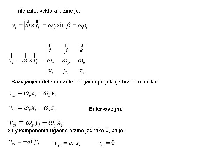 Intenzitet vektora brzine je: Razvijanjem determinante dobijamo projekcije brzine u obliku: Euler-ove jne x