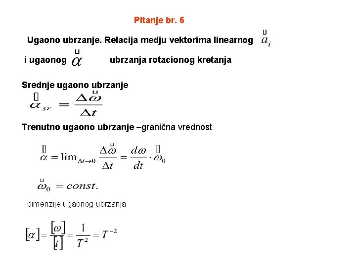 Pitanje br. 6 Ugaono ubrzanje. Relacija medju vektorima linearnog i ugaonog ubrzanja rotacionog kretanja