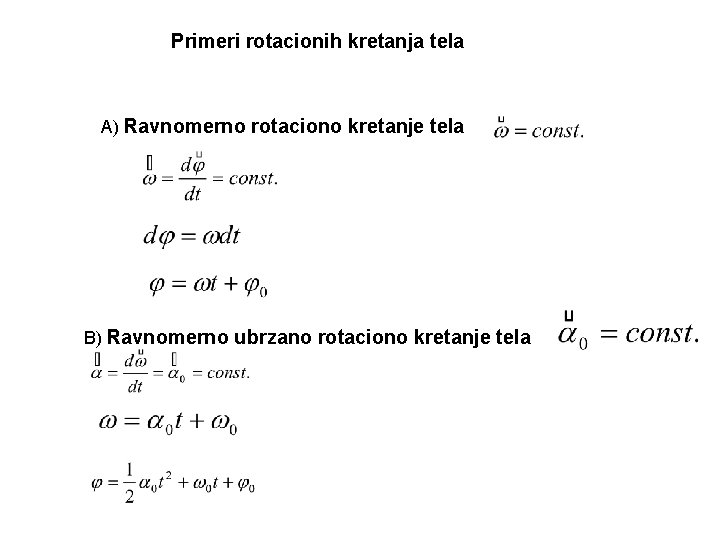 Primeri rotacionih kretanja tela A) Ravnomerno rotaciono kretanje tela B) Ravnomerno ubrzano rotaciono kretanje