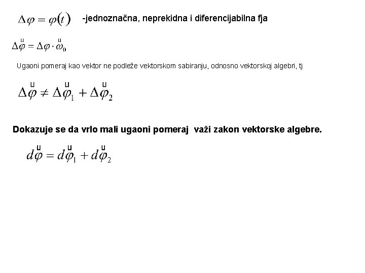 -jednoznačna, neprekidna i diferencijabilna fja Ugaoni pomeraj kao vektor ne podleže vektorskom sabiranju, odnosno