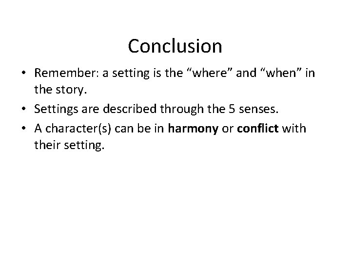 Conclusion • Remember: a setting is the “where” and “when” in the story. •