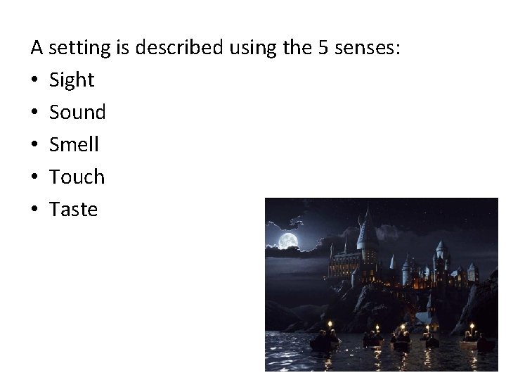 A setting is described using the 5 senses: • Sight • Sound • Smell