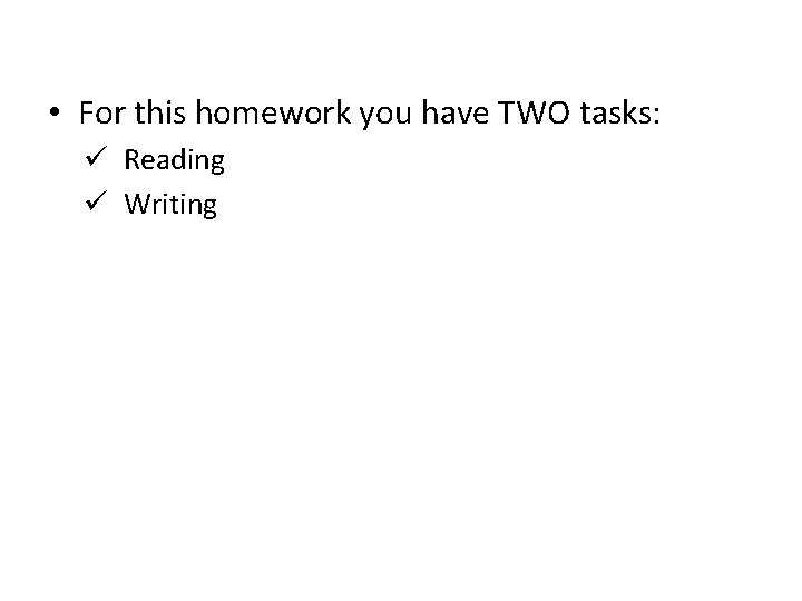  • For this homework you have TWO tasks: ü Reading ü Writing 