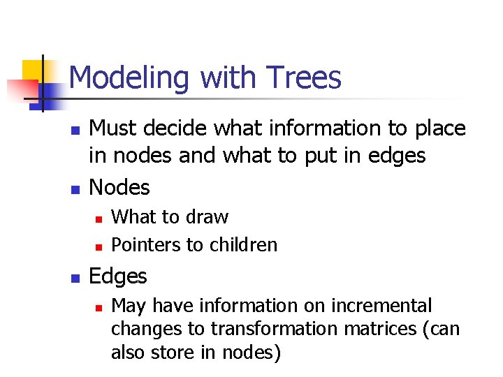 Modeling with Trees n n Must decide what information to place in nodes and