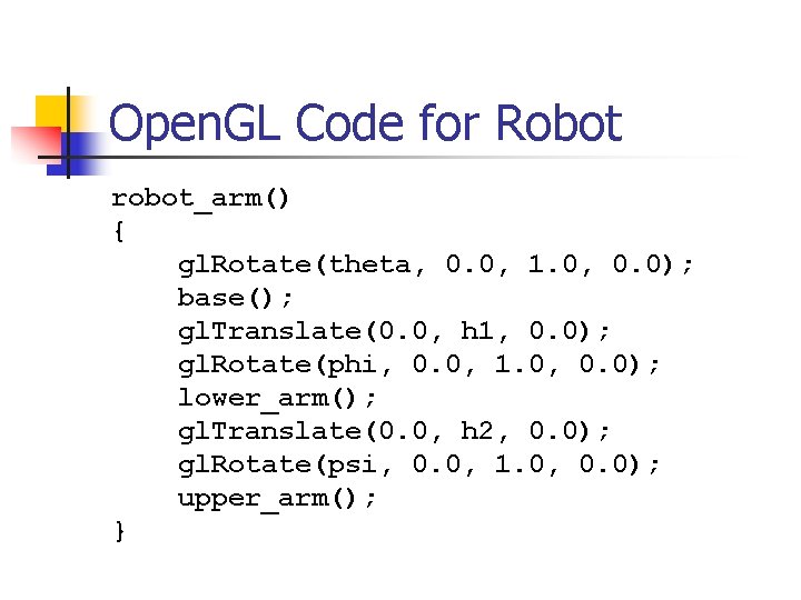 Open. GL Code for Robot robot_arm() { gl. Rotate(theta, 0. 0, 1. 0, 0.