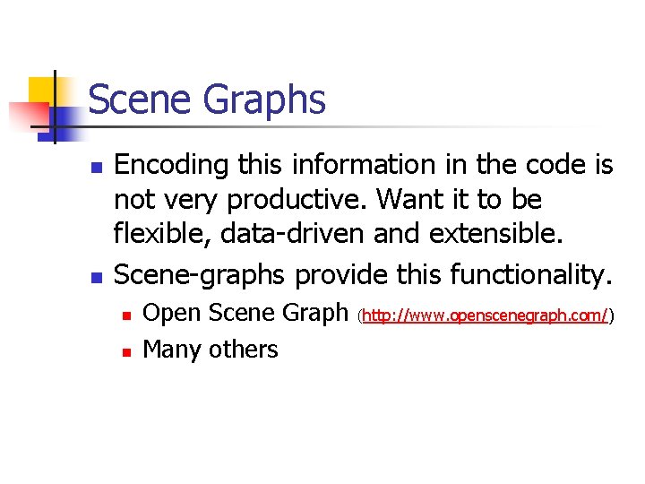 Scene Graphs n n Encoding this information in the code is not very productive.