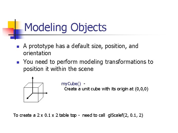 Modeling Objects n n A prototype has a default size, position, and orientation You