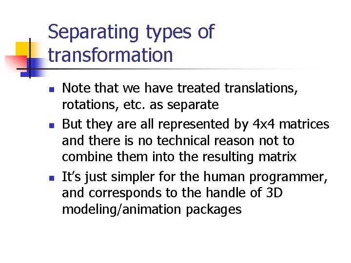 Separating types of transformation n Note that we have treated translations, rotations, etc. as