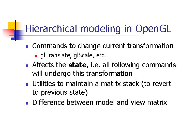 Hierarchical modeling in Open. GL n Commands to change current transformation n n gl.