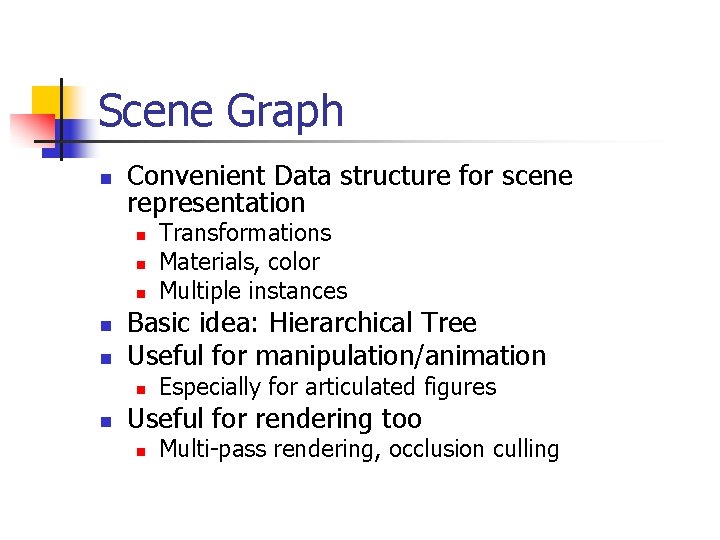 Scene Graph n Convenient Data structure for scene representation n n Basic idea: Hierarchical