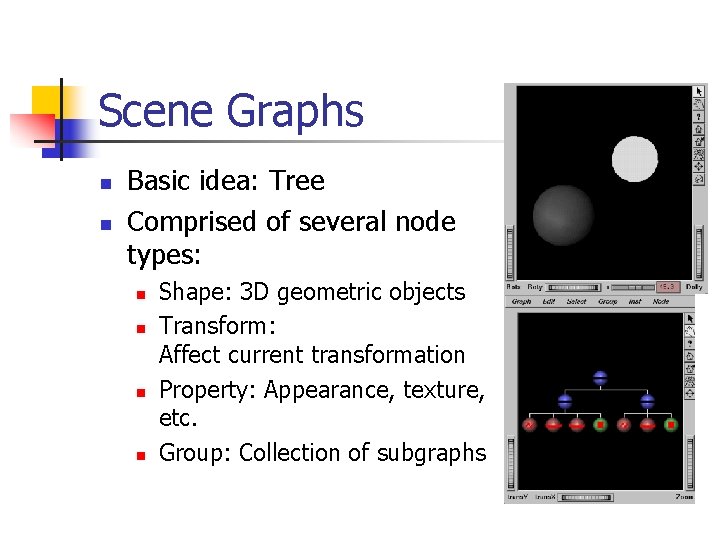 Scene Graphs n n Basic idea: Tree Comprised of several node types: n n