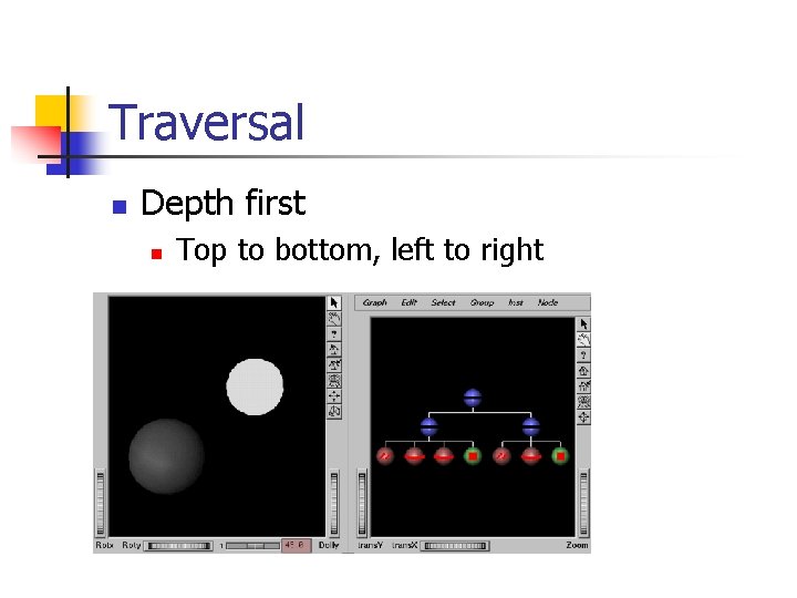 Traversal n Depth first n Top to bottom, left to right 