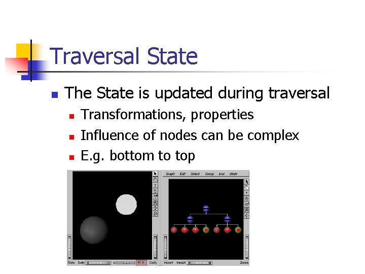 Traversal State n The State is updated during traversal n n n Transformations, properties