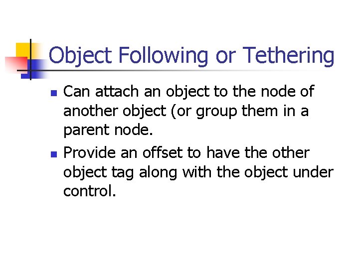 Object Following or Tethering n n Can attach an object to the node of