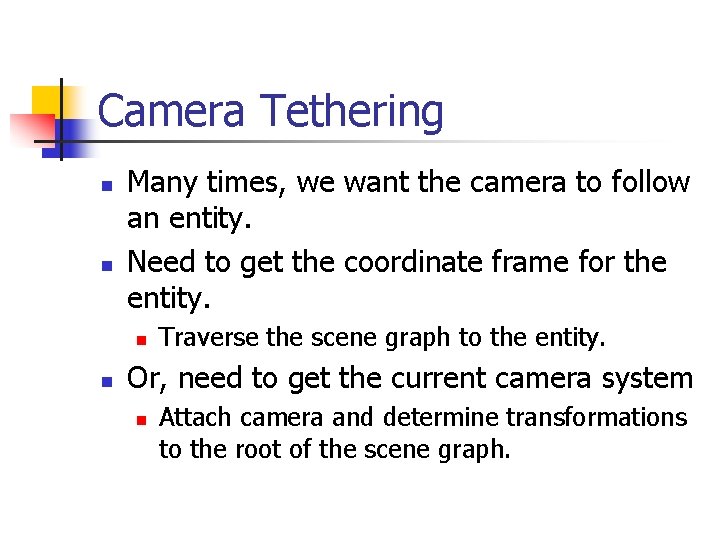 Camera Tethering n n Many times, we want the camera to follow an entity.