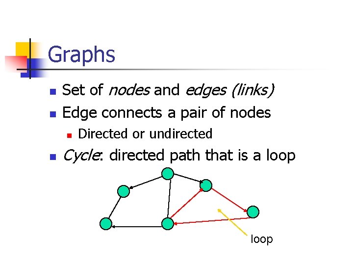 Graphs n n Set of nodes and edges (links) Edge connects a pair of