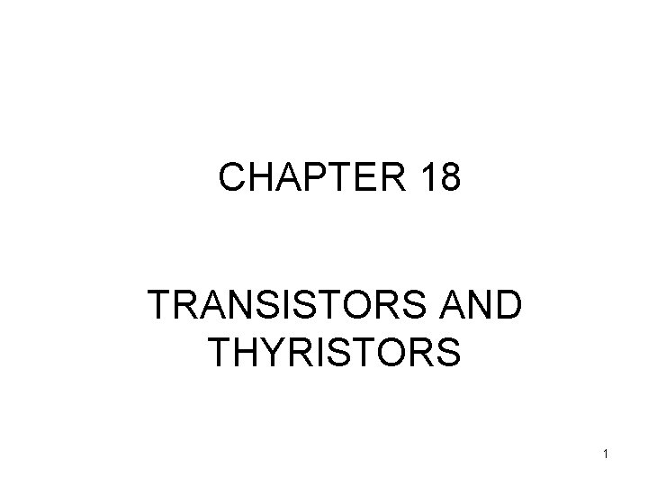 CHAPTER 18 TRANSISTORS AND THYRISTORS 1 