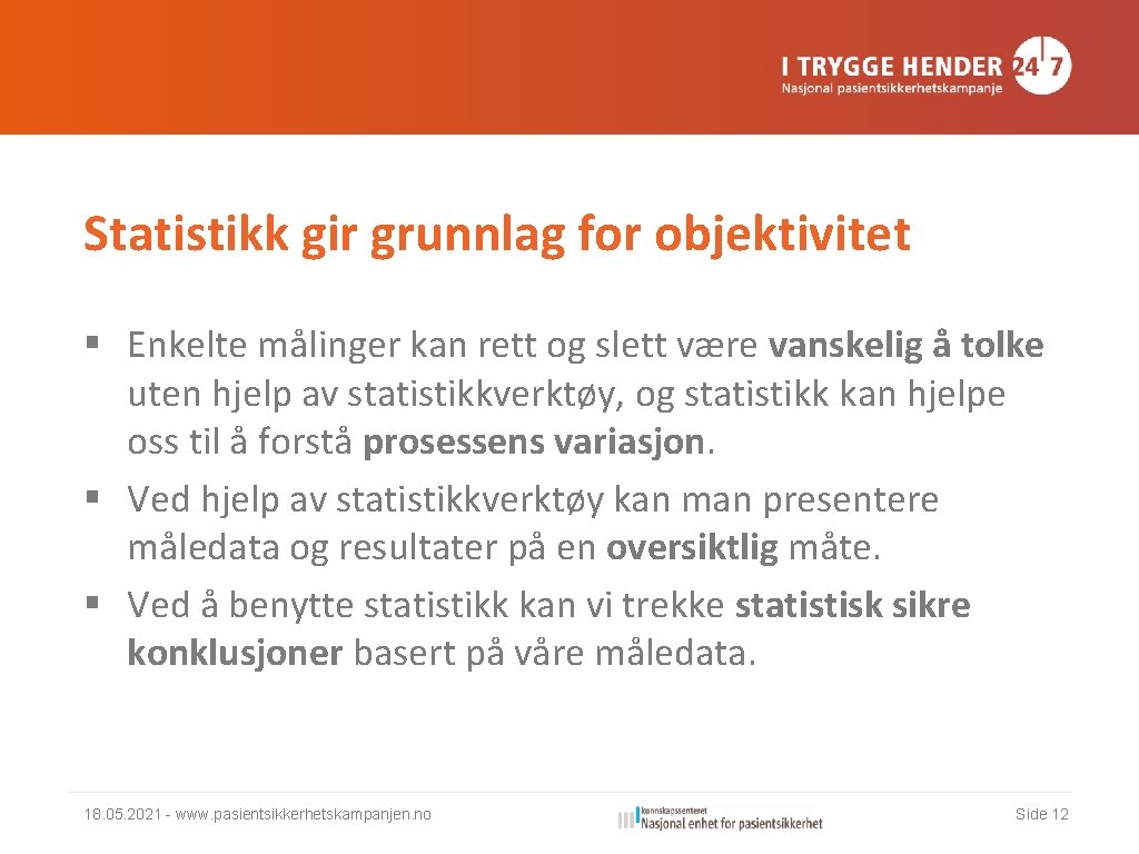 Statistikk gir grunnlag for objektivitet § Enkelte målinger kan rett og slett være vanskelig