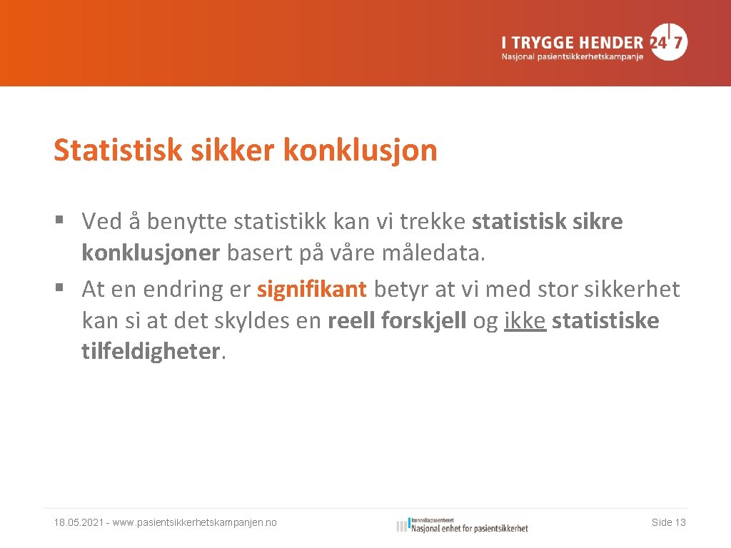 Statistisk sikker konklusjon § Ved å benytte statistikk kan vi trekke statistisk sikre konklusjoner