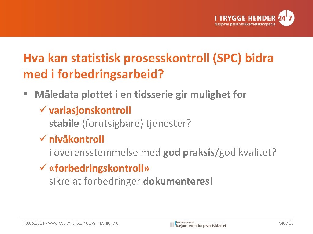 Hva kan statistisk prosesskontroll (SPC) bidra med i forbedringsarbeid? § Måledata plottet i en