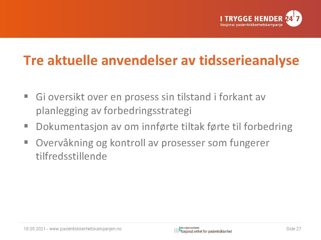 Tre aktuelle anvendelser av tidsserieanalyse § Gi oversikt over en prosess sin tilstand i